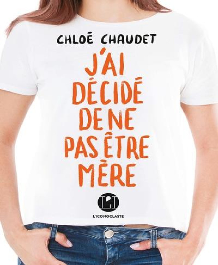 J-AI DECIDE DE NE PAS ETRE MERE - CHAUDET CHLOE - ICONOCLASTE