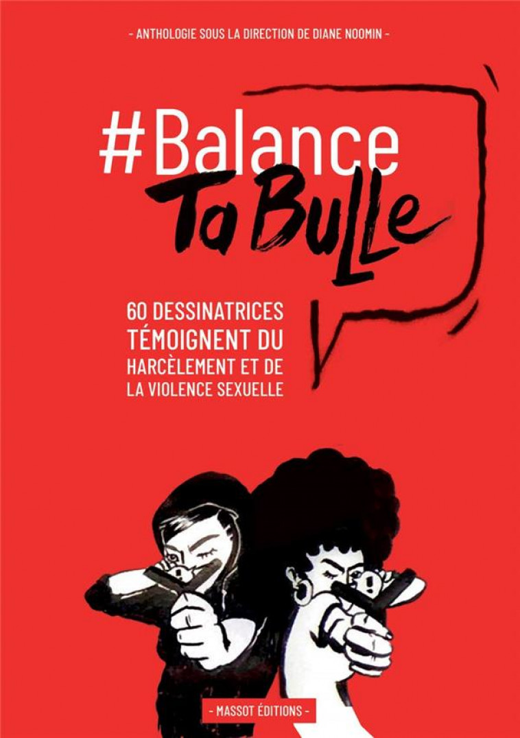 BALANCE TA BULLE - 60 DESSINATRICES TEMOIGNENT DU HARCELEMENT ET DE LA VIOLENCE SEXUELLE - NOOMIN DIANE - MASSOT EDITION