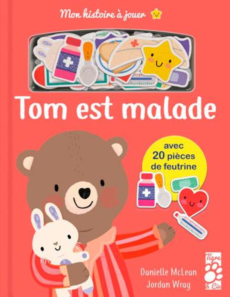 MON HISTOIRE A JOUER : TOM EST MALADE - MCLEAN/WRAY - TIGRE ET CIE