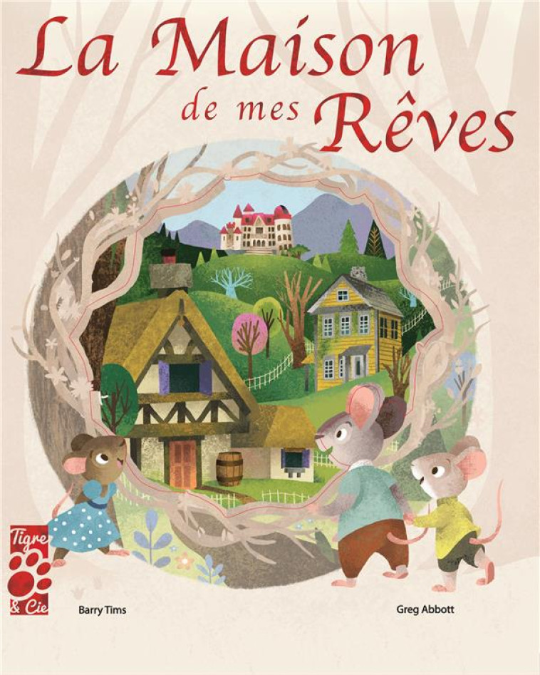 LA MAISON DE MES REVES - TIMMS/ABBOTT - TIGRE ET CIE