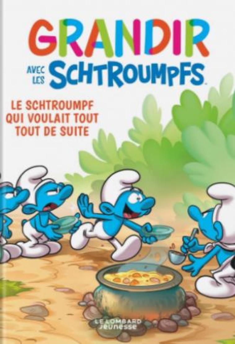 GRANDIR AVEC LES SCHTROUMPFS  - TOME 7 - LE SCHTROUMPF QUI VOULAIT TOUT TOUT DE SUITE - XXX - LOMBARD JEUNESS