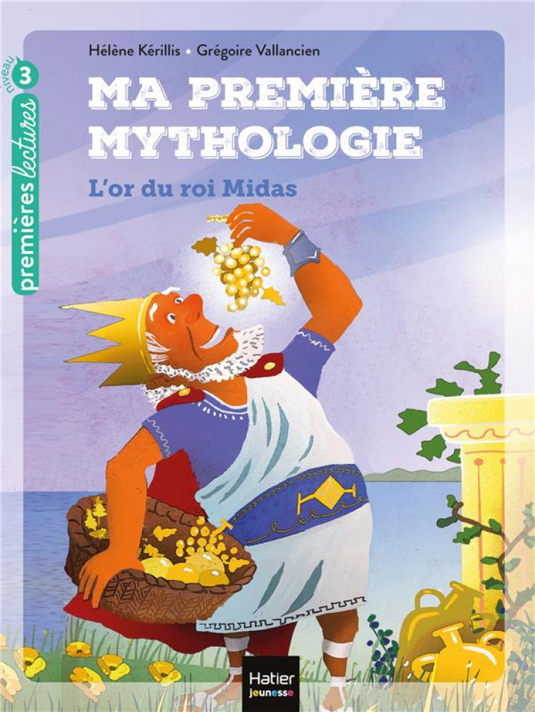 MA PREMIERE MYTHOLOGIE - T01 - L-OR DU ROI MIDAS - KERILLIS/VALLANCIEN - HATIER SCOLAIRE