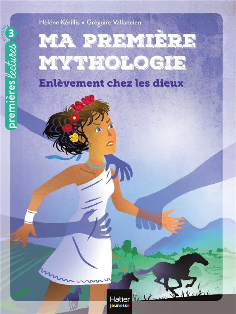 MA PREMIERE MYTHOLOGIE - L-ENLEVEMENT CHEZ LES DIEUX CP/CE1 6/7 ANS - KERILLIS/VALLANCIEN - HATIER SCOLAIRE