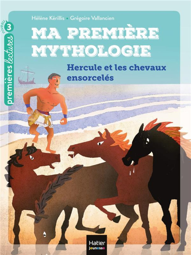 MA PREMIERE MYTHOLOGIE - HERCULE ET LES CHEVAUX ENSORCELES CP/CE1 6/7 - KERILLIS/VALLANCIEN - HATIER SCOLAIRE