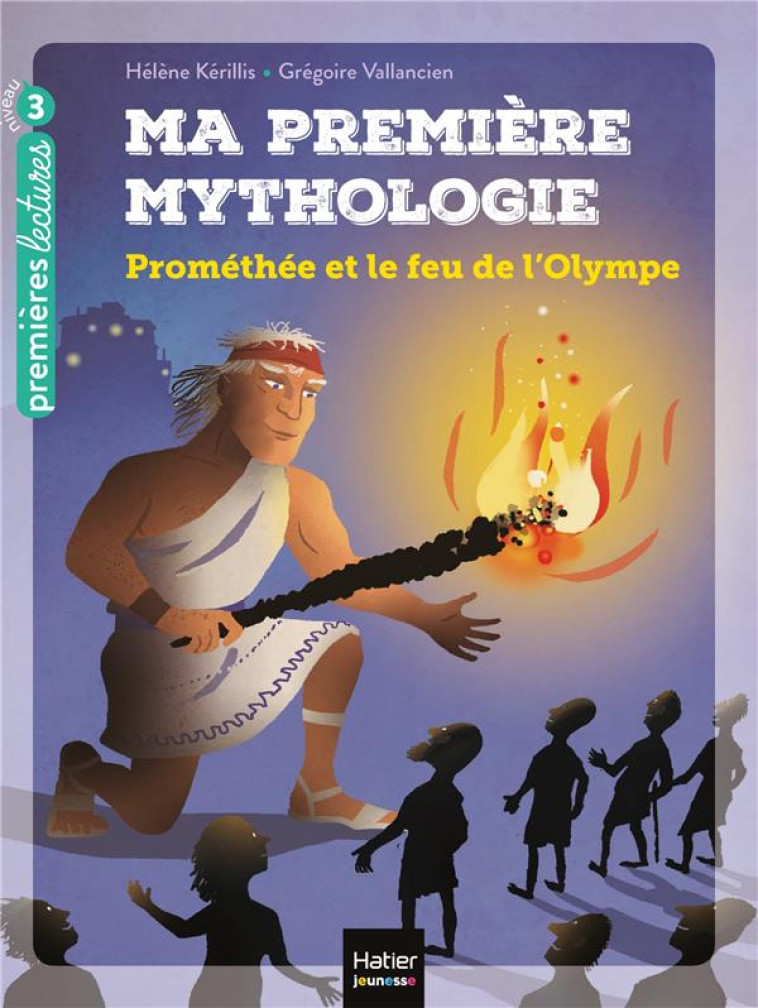 MA PREMIERE MYTHOLOGIE - PROMETHEE ET LE FEU DE L-OLYMPE CP/CE1 6/7 A - KERILLIS/VALLANCIEN - HATIER SCOLAIRE