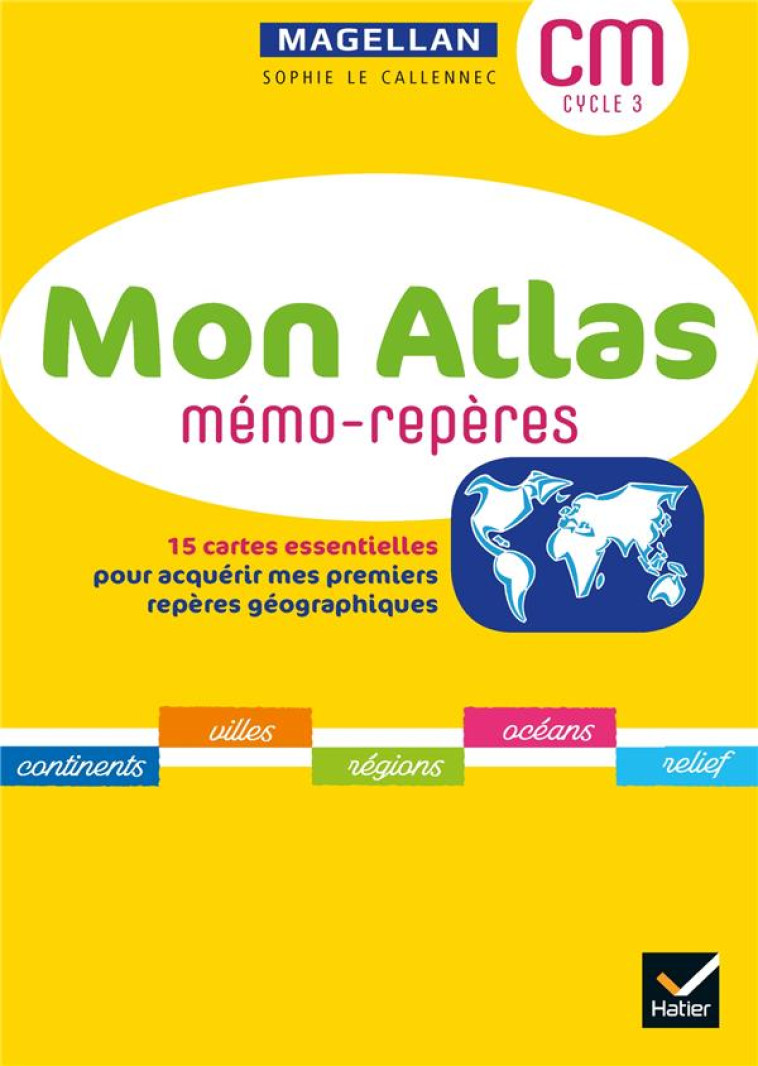 MAGELLAN GEOGRAPHIE CYCLE 3 - ED. 2021 - MON ATLAS MEMO-REPERES - LE CALLENNEC SOPHIE - HATIER SCOLAIRE