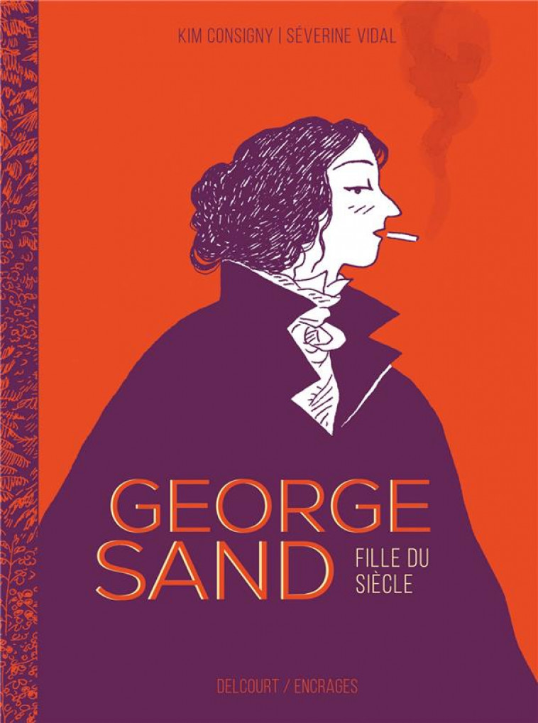 GEORGE SAND - ONE-SHOT - GEORGE SAND, CONFESSION D-UNE FILLE DU SIECLE - VIDAL/CONSIGNY - DELCOURT