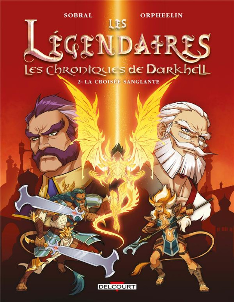 LES LEGENDAIRES - LES CHRONIQUES DE DARKHELL T02 - LA CROISEE SANGLANTE - SOBRAL/ORPHEELIN - DELCOURT