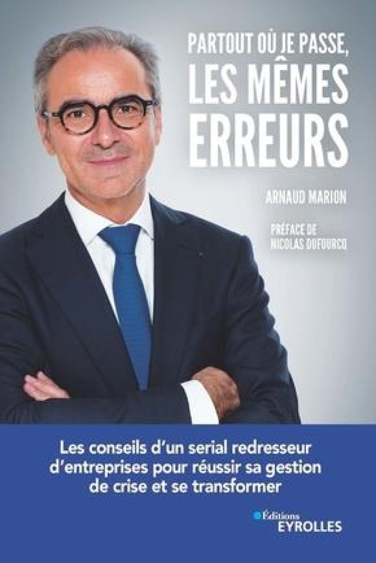 PARTOUT OU JE PASSE LES MEMES ERREURS - LES CONSEILS D-UN SERIAL REDRESSEUR D-ENTREPRISES POUR REUSS - MARION ARNAUD - EYROLLES