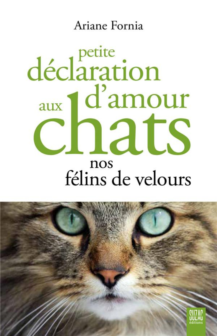 PETITE DECLARATION D-AMOUR AUX CHATS - NOS FELINS DE VELOURS - FORNIA ARIANE - DU LUMIGNON