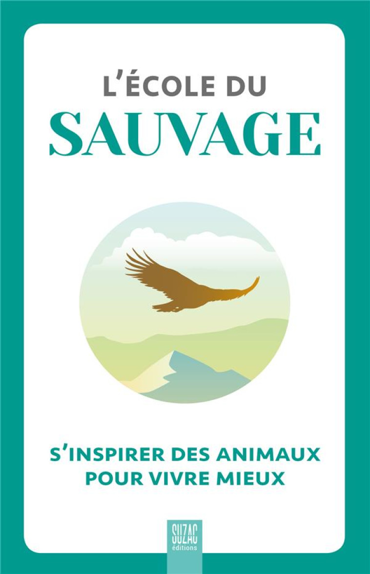 L-ECOLE DU SAUVAGE - S-INSPIRER DES ANIMAUX POUR VIVRE MIEUX - COLLECTIF - DU LUMIGNON