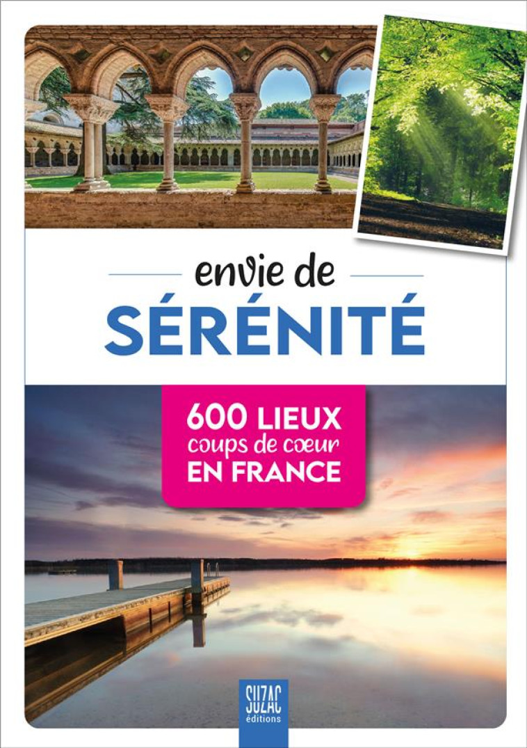 ENVIE DE SERENITE - 600 LIEUX COUPS DE COEUR EN FRANCE - JUTIER SOPHIE - DU LUMIGNON