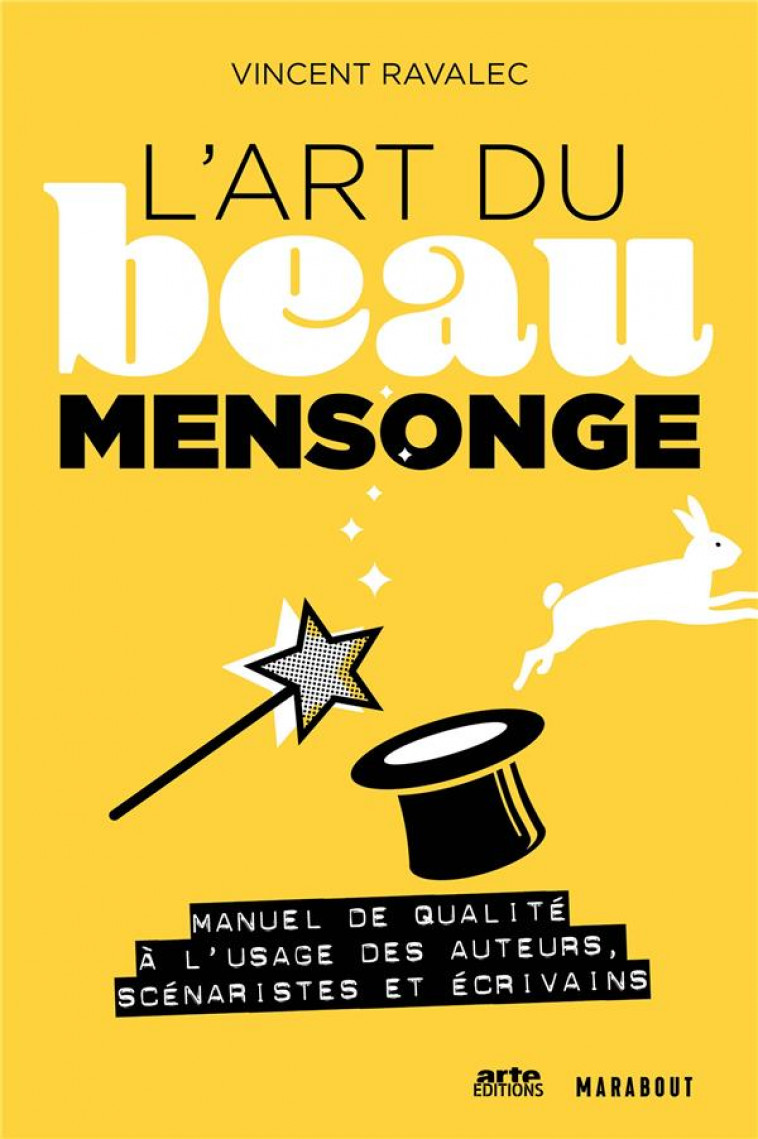 L-ART DU BEAU MENSONGE - MANUEL DE QUALITE A L-USAGE DES AUTEURS, SCENARISTES ET ECRIVAINS - RAVALEC VINCENT - MARABOUT