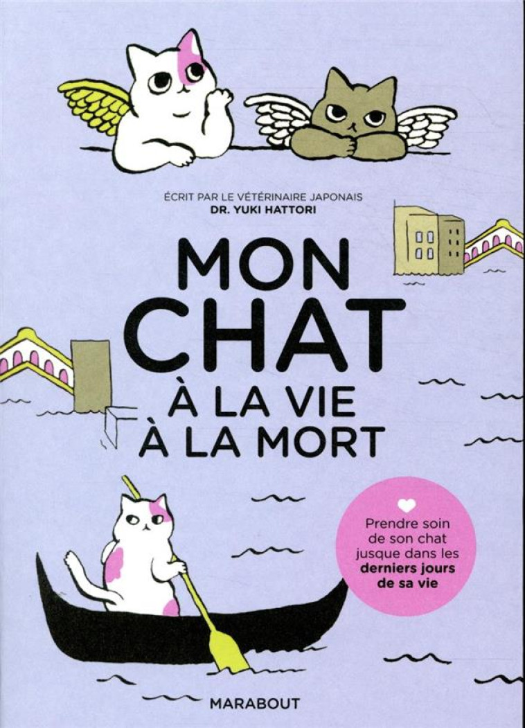 MON CHAT, A LA VIE A LA MORT - PRENDRE SOIN DE SON CHAT JUSQU-A SON DERNIER SOUFFLE - HATTORI YUKI - MARABOUT