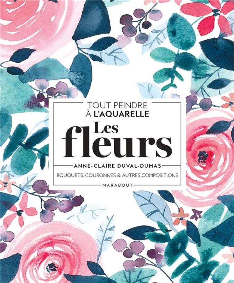 FLEURS ET BOUQUETS A L-AQUARELLE - DUVAL-DUMAS A-C. - MARABOUT