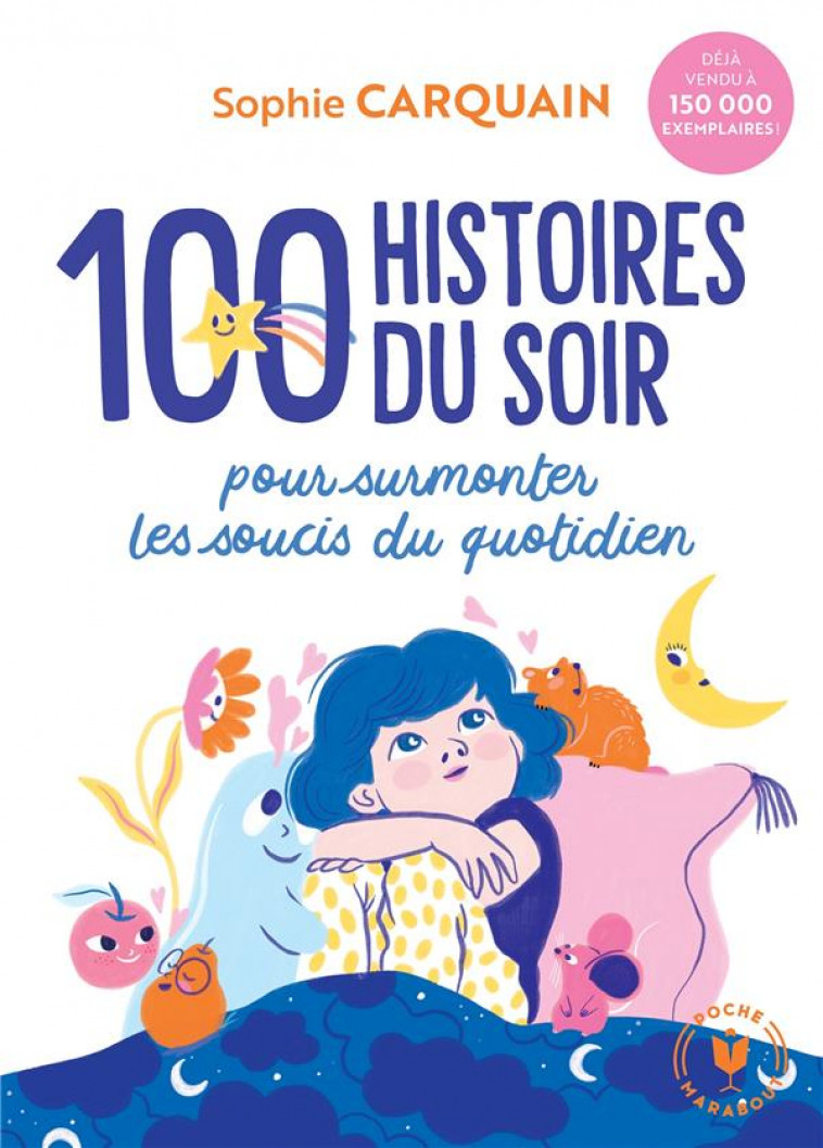 100 HISTOIRES DU SOIR - POUR AIDER VOTRE ENFANT A SURMONTER LES SOUCIS DU QUOTIDIEN - CARQUAIN SOPHIE - MARABOUT