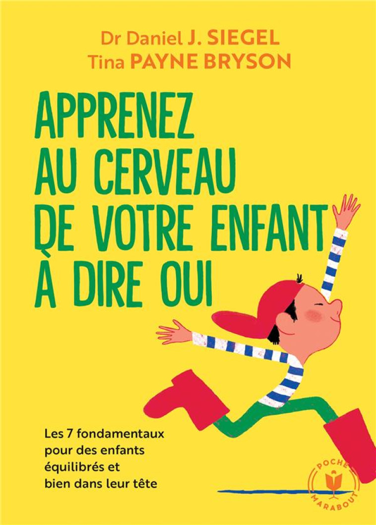 APPRENEZ AU CERVEAU DE VOTRE ENFANT A DIRE OUI - LES 7 FONDAMENTAUX POUR DES ENFANTS EQUILIBRES ET B - SIEGEL/PAYNE BRYSON - MARABOUT