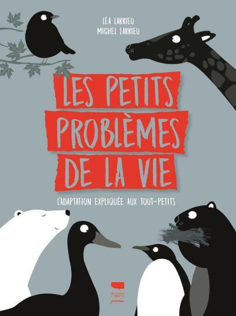 LES PETITS PROBLEMES DE LA VIE - L-ADAPTATION EXPLIQUEE AUX TOUT PETITS - LARRIEU - DELACHAUX