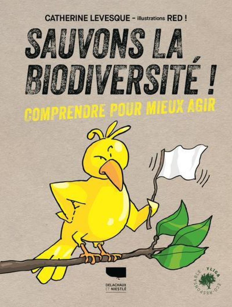 SAUVONS LA BIODIVERSITE ! - COMPRENDRE POUR MIEUX AGIR - LEVESQUE-LECOINTRE - DELACHAUX