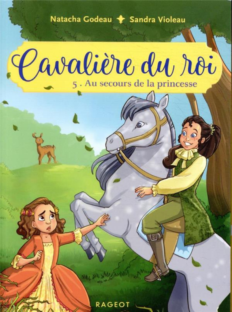 CAVALIERE DU ROI - AU SECOURS DE LA PRINCESSE T05 - GODEAU/VIOLEAU - RAGEOT