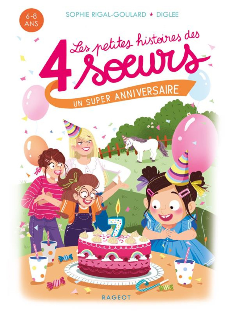 UN SUPER ANNIVERSAIRE - LES PETITES HISTOIRES DES 4 SOEURS - RIGAL-GOULARD/DIGLEE - RAGEOT