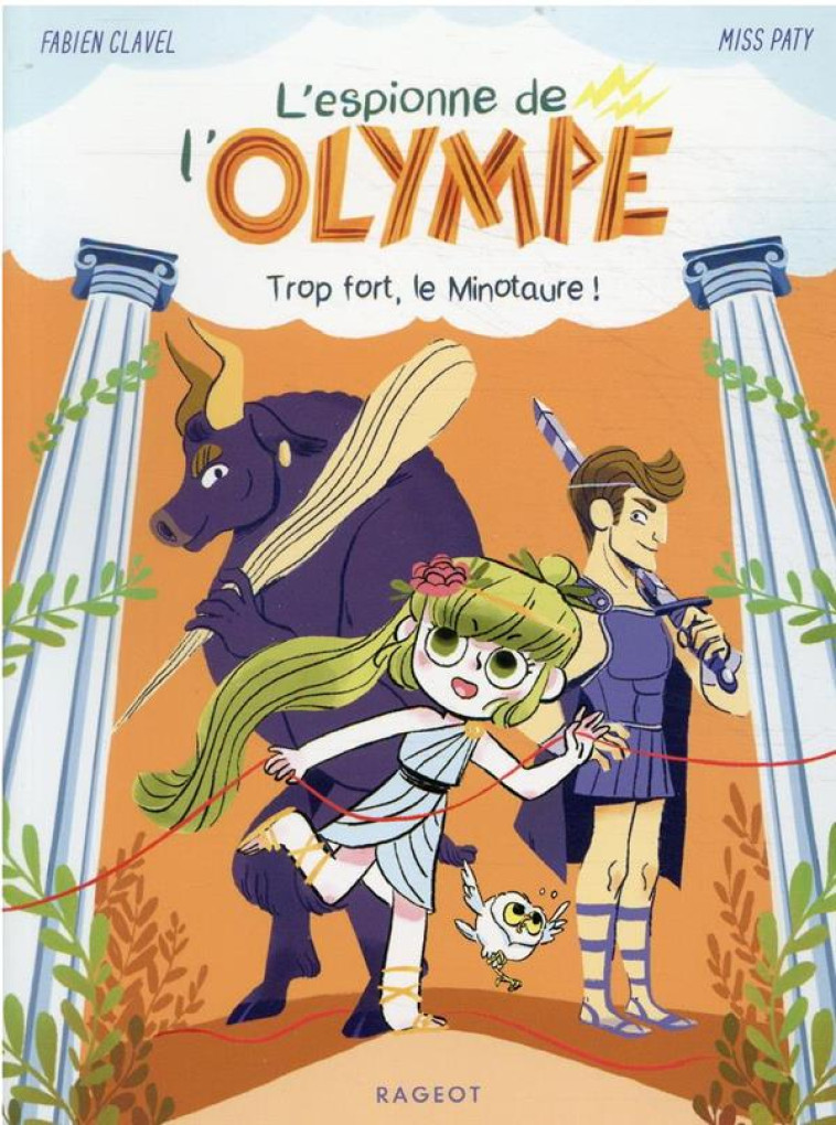 L-ESPIONNE DE L-OLYMPE TOME 2 TROP FORT, LE MINOTAURE ! - CLAVEL/MISS PATY - RAGEOT