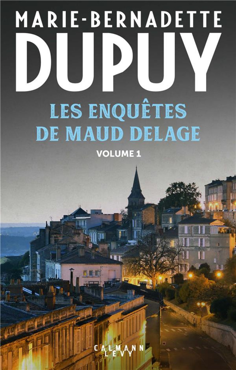 LES ENQUETES DE MAUD DELAGE - T01 - LES ENQUETES DE MAUD DELAGE - TOME 1 - DUPUY M-B. - CALMANN-LEVY