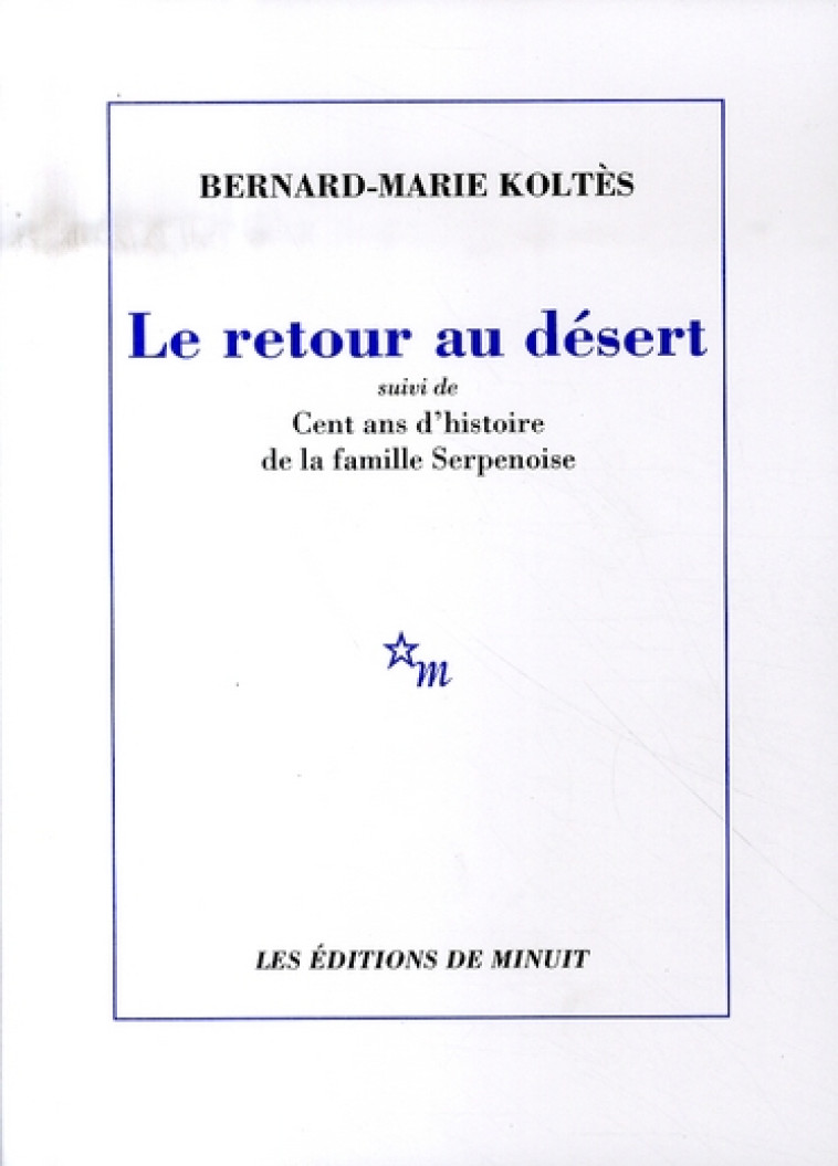 RETOUR AU DESERT SUIVI DE CENT ANS D-HISTOI RE DE LA FAMILLE SERPENOISE - KOLTES B-M - MINUIT