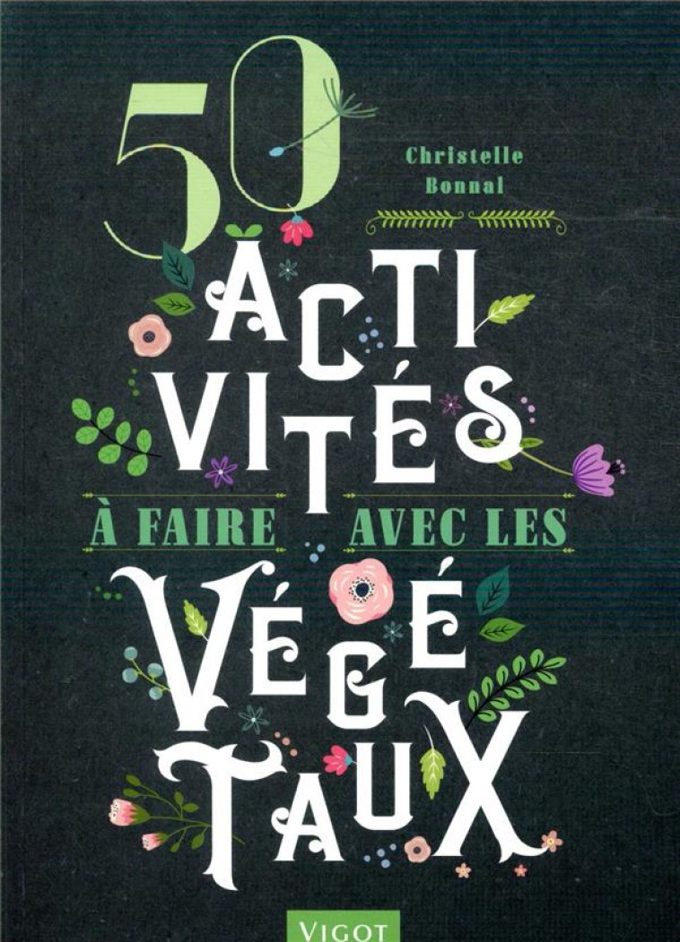 50 ACTIVITES A FAIRE AVEC LES VEGETAUX - BONNAL CHRISTELLE - VIGOT