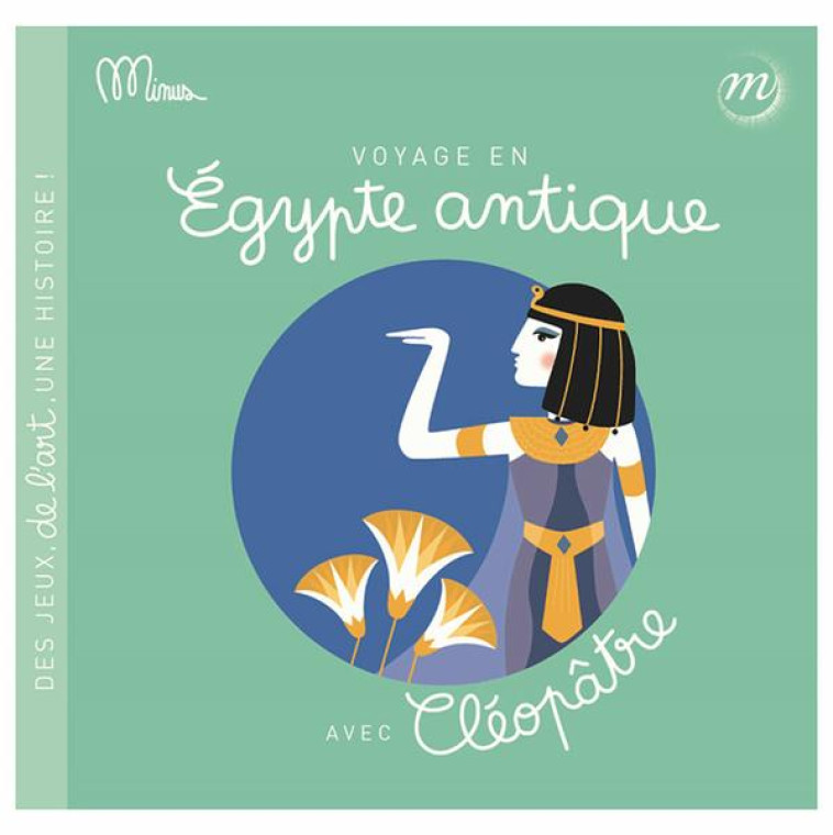 VOYAGE EN EGYPTE ANTIQUE AVEC CLEOP?TRE - MINUS EDITIONS - RMN