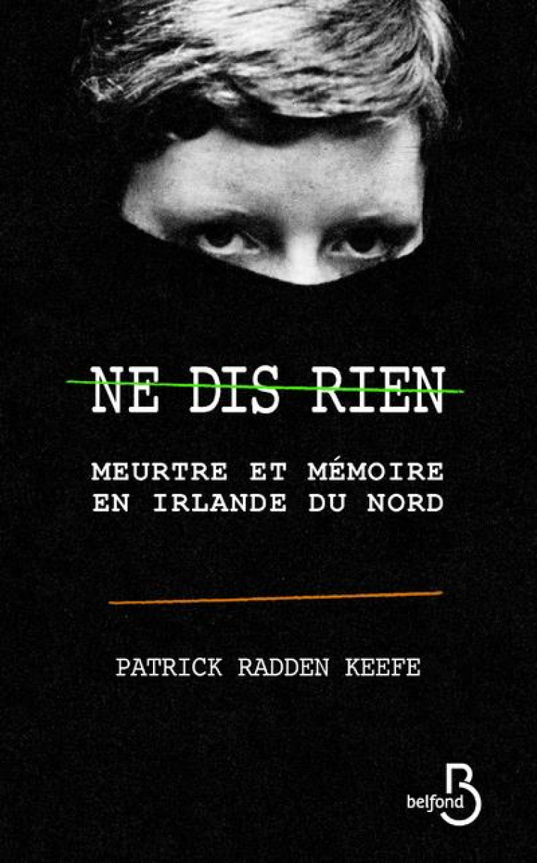 NE DIS RIEN - KEEFE PATRICK RADDEN - BELFOND