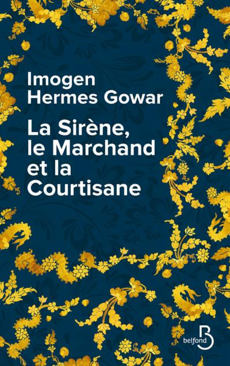 LA SIRENE, LE MARCHAND ET LA COURTISANE - GOWAR IMOGEN HERMES - BELFOND