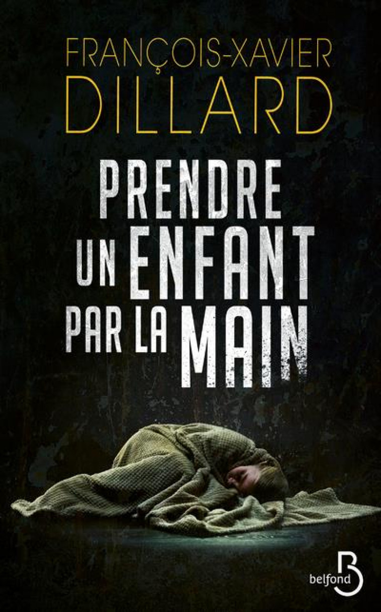 PRENDRE UN ENFANT PAR LA MAIN - DILLARD F-X. - BELFOND