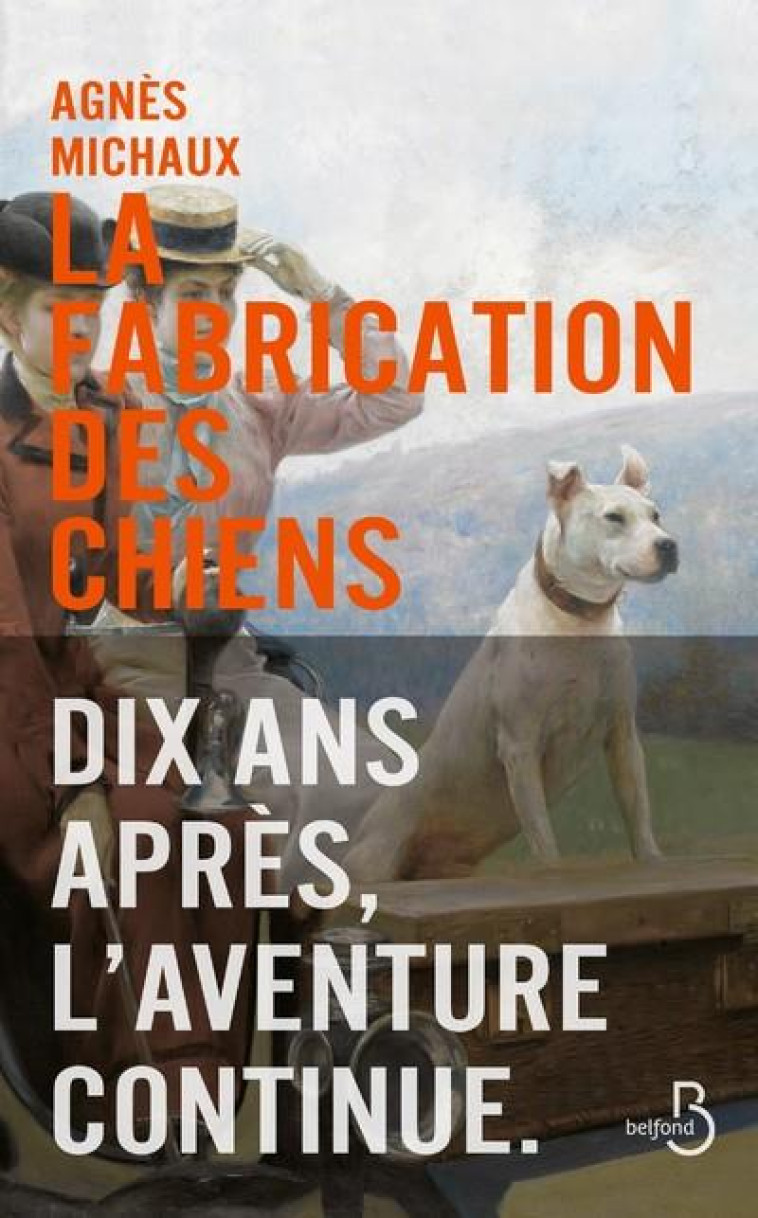 LA FABRICATION DES CHIENS - TOME 2 - MICHAUX AGNES - BELFOND