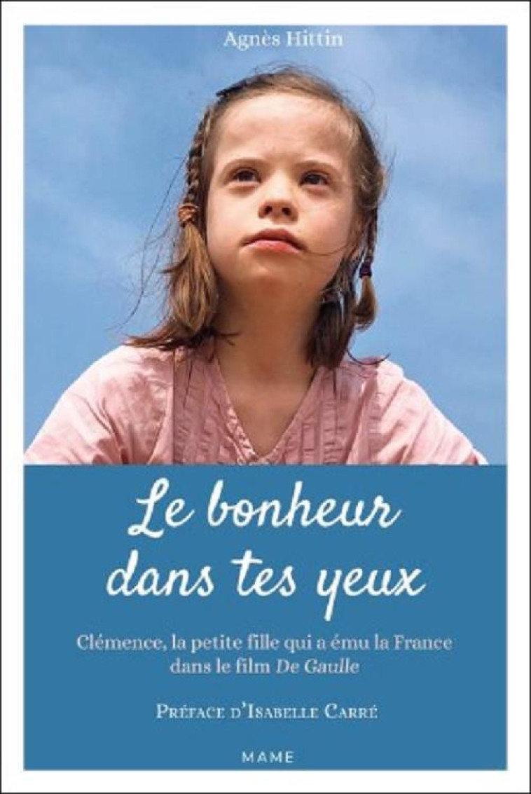 LE BONHEUR DANS TES YEUX (MERE DE L-ENFANT TRISOMIQUE DU FILM DE GAULLE) - HITTIN AGNES - MAME