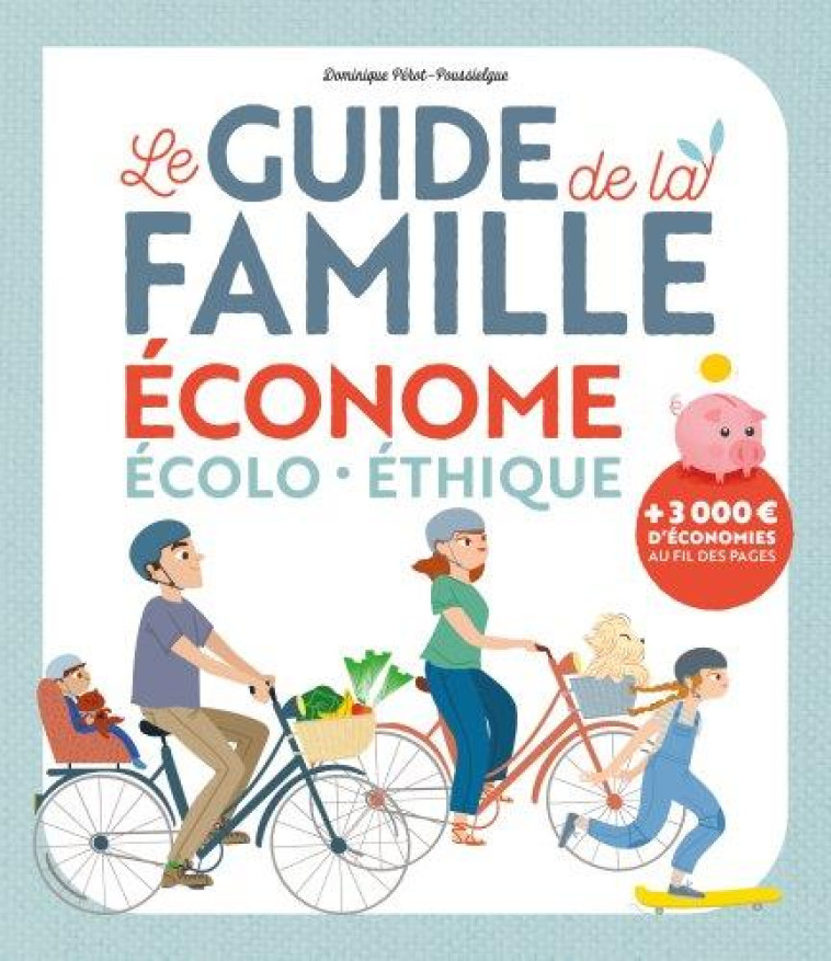 GUIDE DE LA FAMAILLE ECOLO, ECONOME ET DURABLE - PEROT-POUSSIELGUE D. - MAME