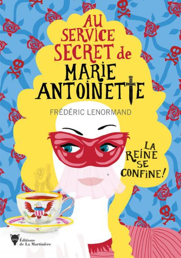 LA REINE SE CONFINE ! - AU SERVICE SECRET DE MARIE-ANTOINETTE - LENORMAND FREDERIC - MARTINIERE BL