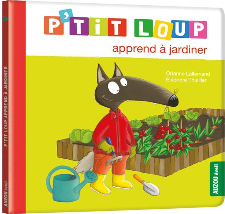 P-TIT LOUP APPREND A JARDINER - LALLEMAND ORIANE - PHILIPPE AUZOU