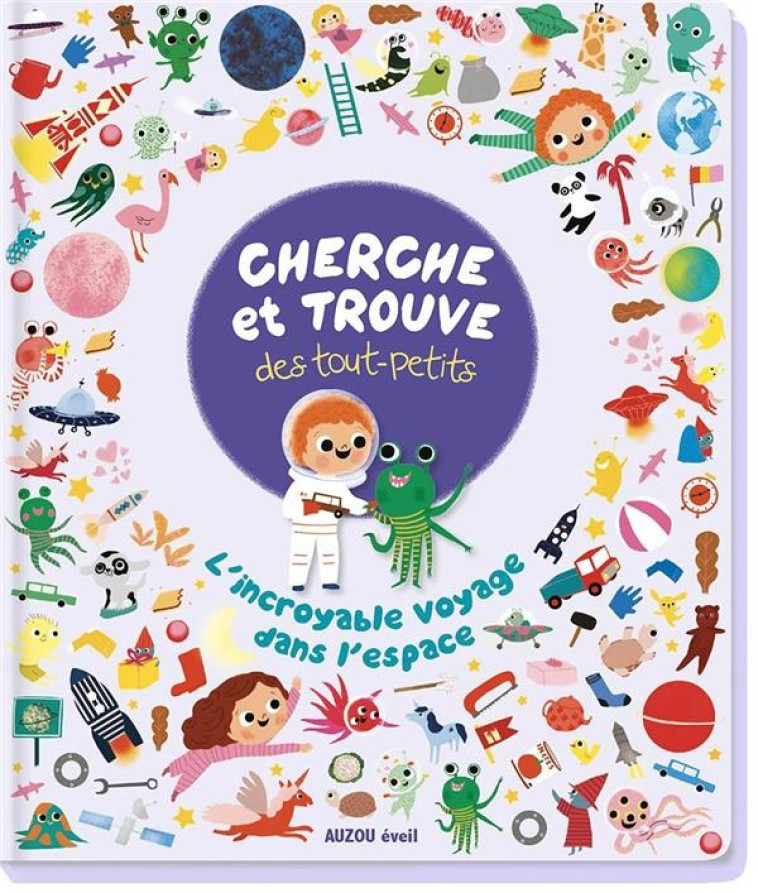 CHERCHE ET TROUVE DES TOUT-PETITS - L-INCROYABLE VOYAGE DANS L-ESPACE - PARUIT MARIE - PHILIPPE AUZOU