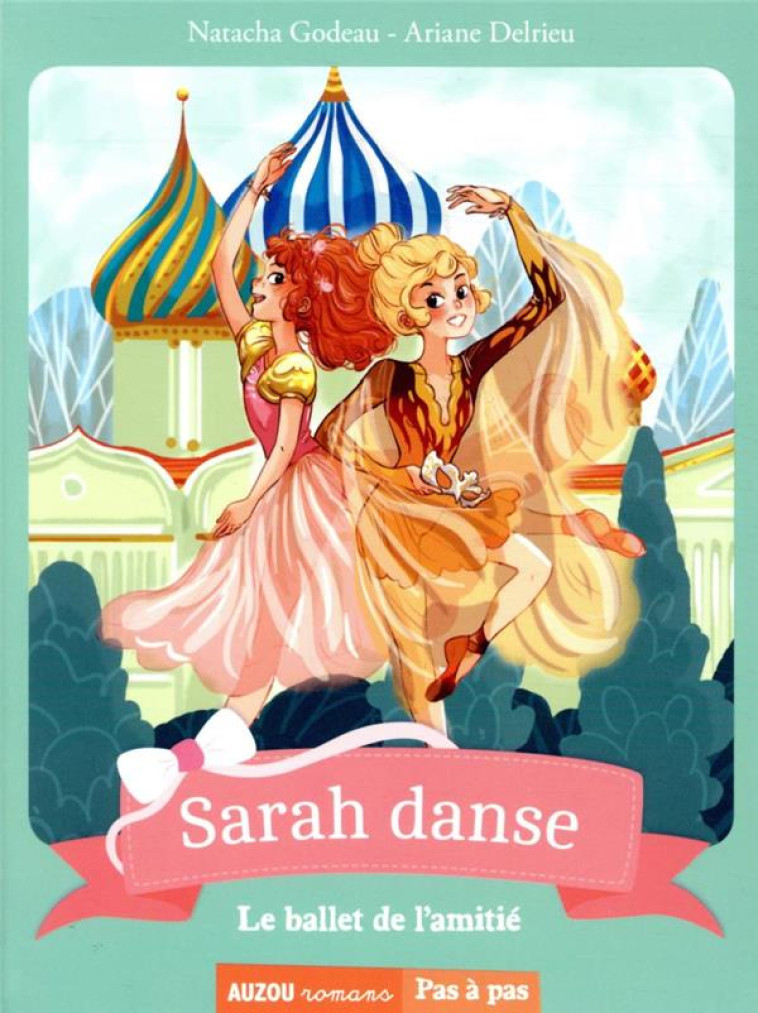 SARAH DANSE TOME 11 - LE BALLET DE L-AMITIE - GODEAU/DELRIEU - PHILIPPE AUZOU