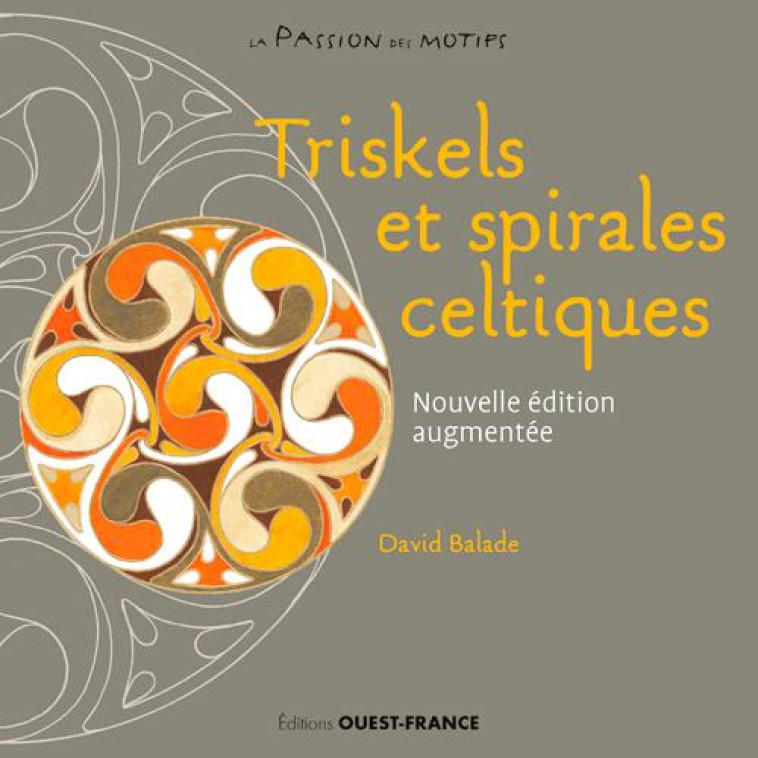 SPIRALES ET TRISKELS CELTIQUES A CONNAITRE ET CREE - BALADE DAVID - OUEST FRANCE