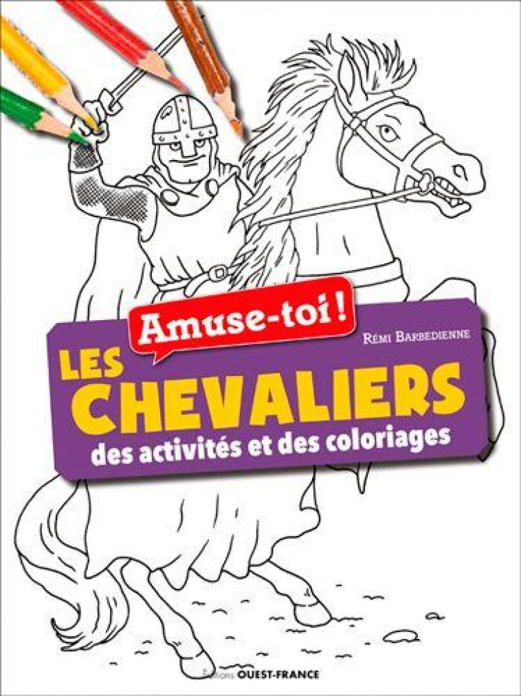 AMUSE-TOI ! LES CHEVALIERS - DES ACTIVITES ET DES - BARBEDIENNE REMI - OUEST FRANCE