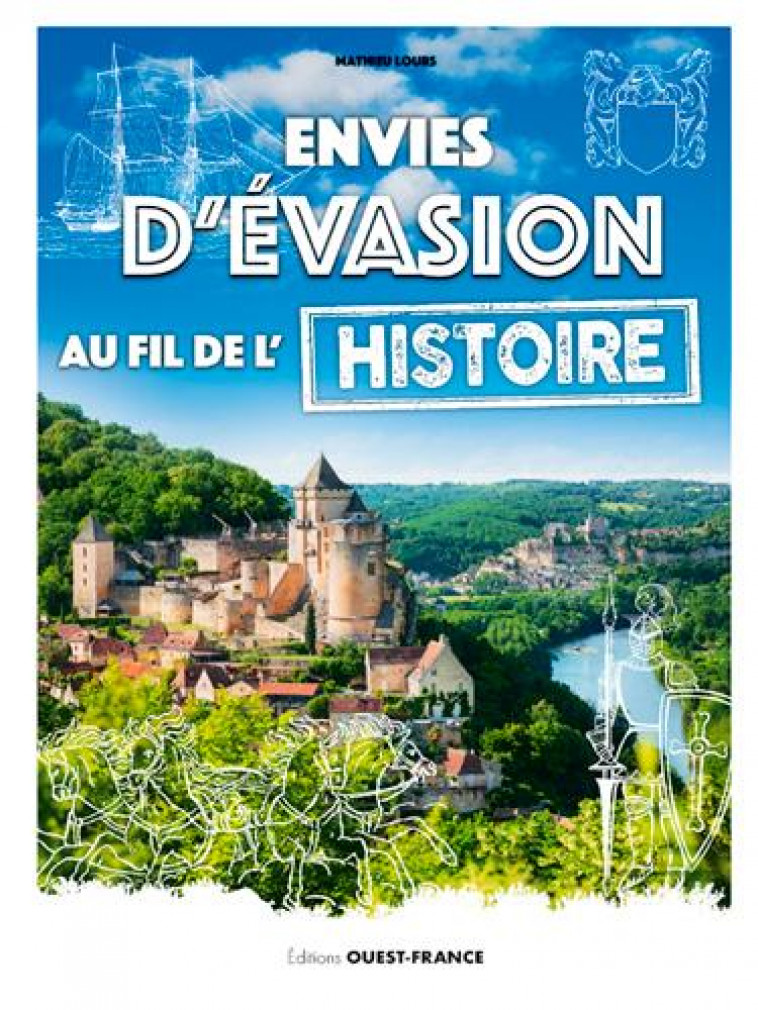 ENVIES D-EVASION AU FIL DE L-HISTOIRE DE FRANCE - LOURS MATHIEU - OUEST FRANCE