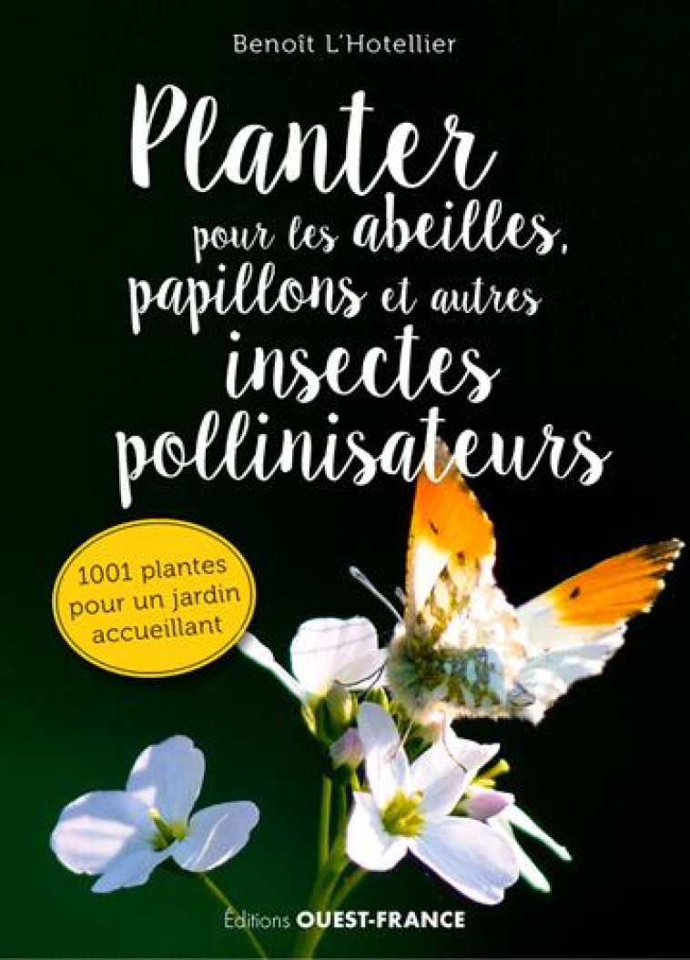 PLANTER POUR LES ABEILLES, PAPILLONS ET AUTRES INS - L-HOTELLIER BENOIT - OUEST FRANCE