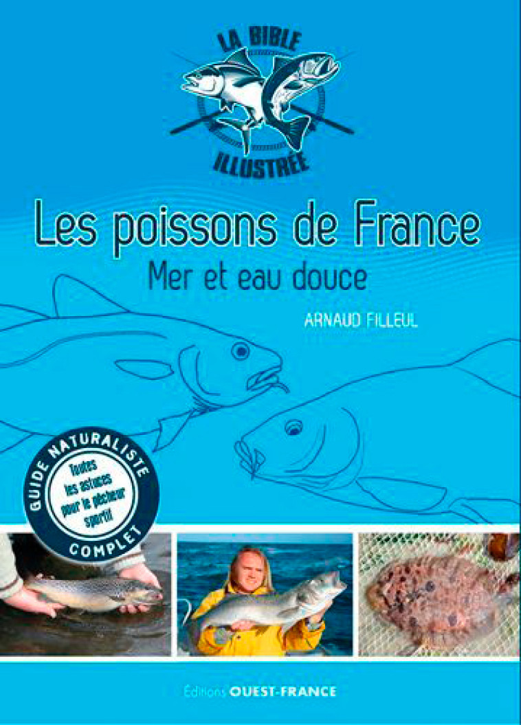 POISSONS DE FRANCE, MER ET EAU DOUCE BIBLE ILLUSTR?E - Arnaud Filleul - OUEST FRANCE