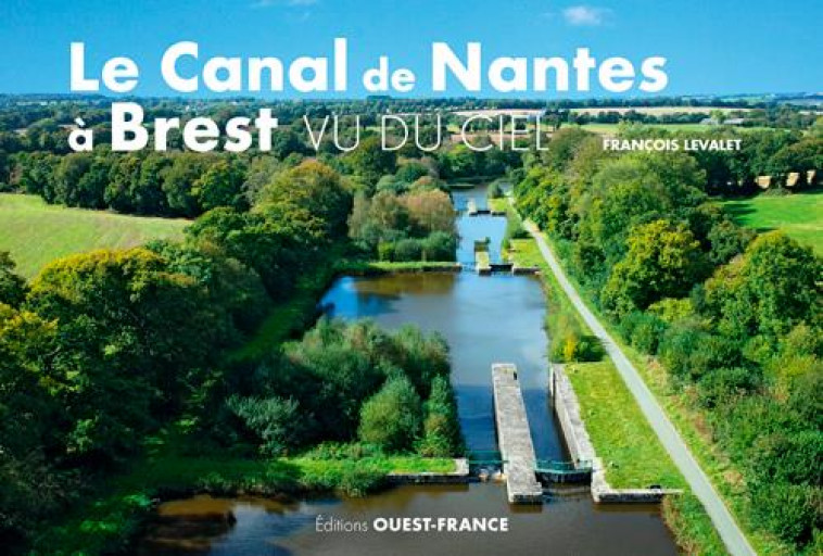 CANAL DE NANTES A BREST VU DU CIEL - LEVALET FRANCOIS - OUEST FRANCE