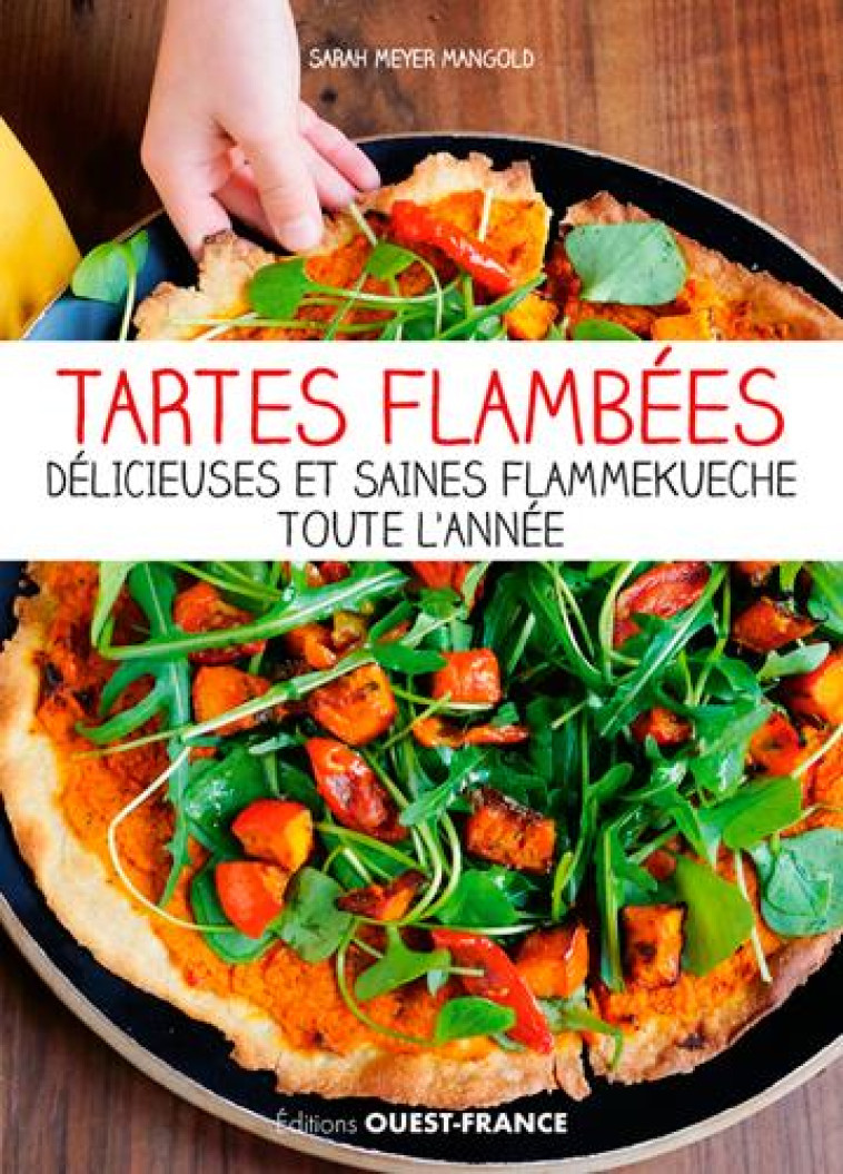 TARTES FLAMBEES. LES MEILLEURES FLAMMEKUECHE AU FIL DES SAISONS - MEYER MANGOLD SARAH - NC