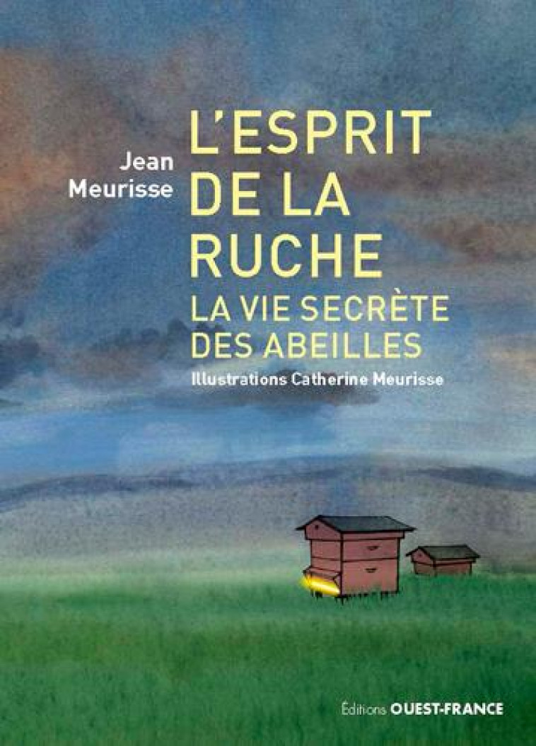 L-ESPRIT DE LA RUCHE, LA VIE SECRETE DES ABEILLES - MEURISSE - OUEST FRANCE