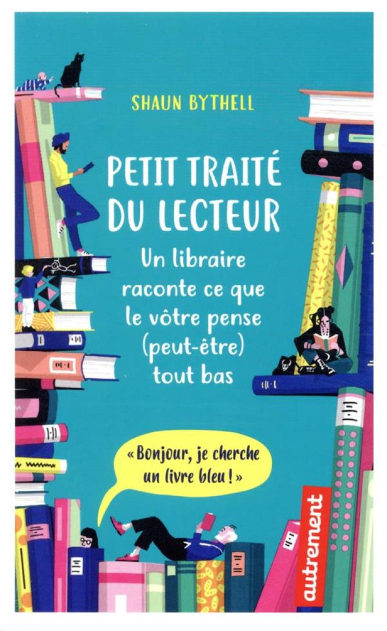 PETIT TRAITE DU LECTEUR EN LIBRAIRIE - BYTHELL SHAUN - AUTREMENT