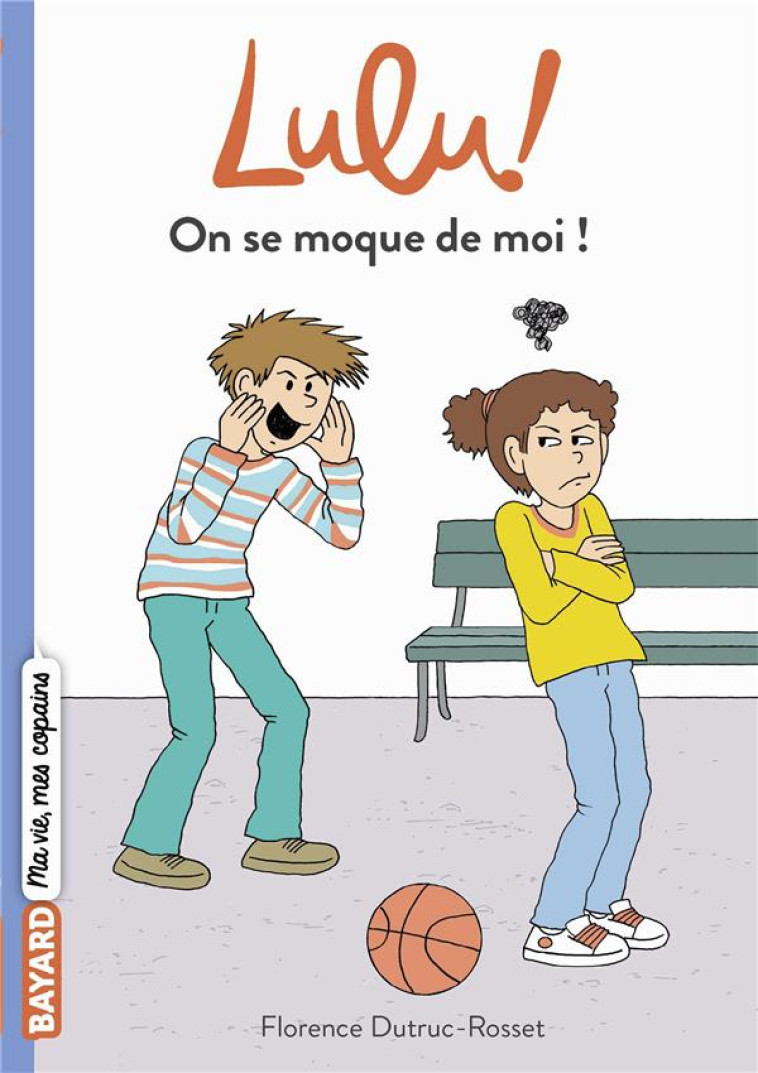 LULU, TOME 07 - ON SE MOQUE DE MOI ! - DUTRUC-ROSSET/MOREL - BAYARD JEUNESSE